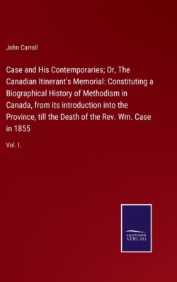 Case and His Contemporaries; Or, The Canadian Itinerant's Memorial
