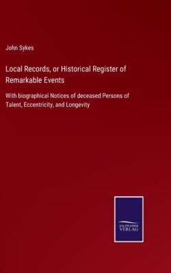 Local Records, or Historical Register of Remarkable Events