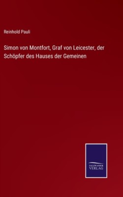 Simon von Montfort, Graf von Leicester, der Schöpfer des Hauses der Gemeinen