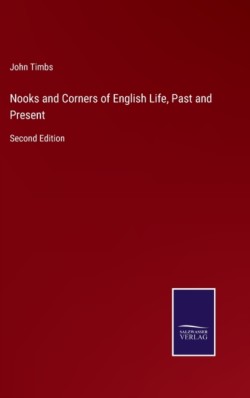 Nooks and Corners of English Life, Past and Present