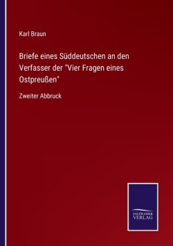 Briefe eines Süddeutschen an den Verfasser der Vier Fragen eines Ostpreußen