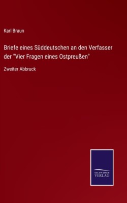 Briefe eines Süddeutschen an den Verfasser der "Vier Fragen eines Ostpreußen"