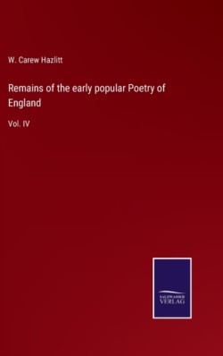 Remains of the early popular Poetry of England