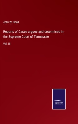 Reports of Cases argued and determined in the Supreme Court of Tennessee