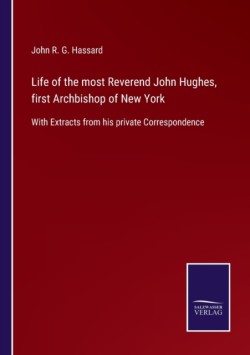 Life of the most Reverend John Hughes, first Archbishop of New York