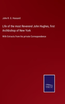 Life of the most Reverend John Hughes, first Archbishop of New York