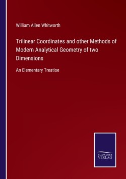 Trilinear Coordinates and other Methods of Modern Analytical Geometry of two Dimensions