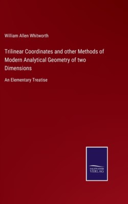 Trilinear Coordinates and other Methods of Modern Analytical Geometry of two Dimensions