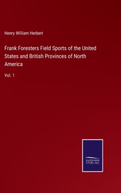 Frank Foresters Field Sports of the United States and British Provinces of North America