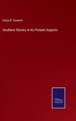 Southern Slavery in its Present Aspects
