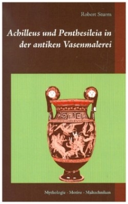 Achilleus und Penthesileia in der antiken Vasenmalerei