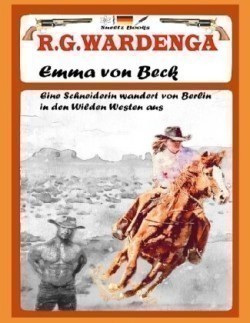 Emma von Beck - Eine Schneiderin wandert von Berlin in den Wilden Westen aus