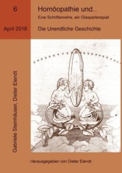 Homöopathie und ... Eine Schriftenreihe, ein Glasperlenspiel, Ausgabe Nr.6