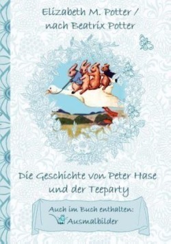 Geschichte von Peter Hase und der Teeparty (inklusive Ausmalbilder, deutsche Erstveröffentlichung! )