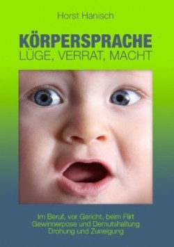 Körpersprache - Lüge, Verrat, Macht