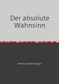 Der absolute Wahnsinn