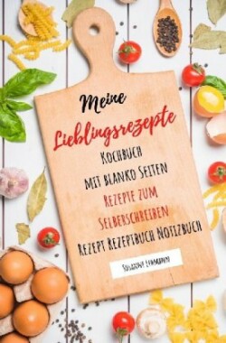 Meine Lieblingsrezepte Kochbuch mit blanko Seiten Rezepte zum Selberschreiben Rezept Rezeptbuch Notizbuch