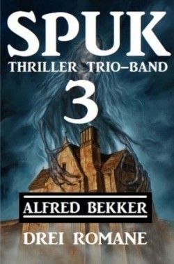 Spuk Thriller Trio-Band 3 - Drei Romane