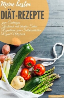 Meine besten Diät-Rezepte zum Eintragen Kochbuch mit blanko Seiten Rezeptbuch zum Selberschreiben Rezept Notizbuch