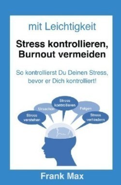 Mit Leichtigkeit - Stress kontrollieren, Burnout vermeiden