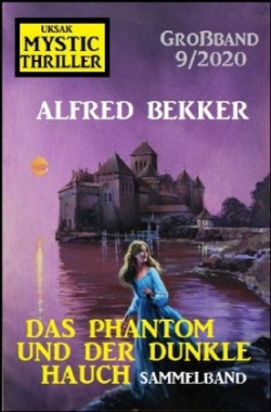 Das Phantom und der dunkle Hauch: Mystic Thriller Großband 9/2020