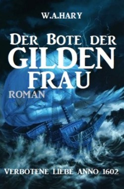 Der Bote der Gildenfrau: Verbotene Liebe Anno 1602