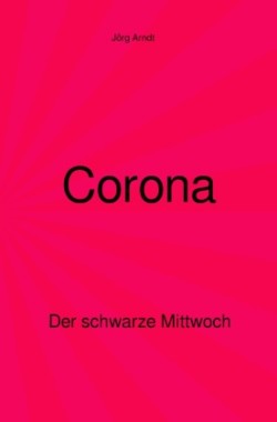 Corona - Der schwarze Mittwoch