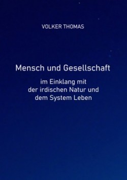 Mensch und Gesellschaft im Einklang mit der irdischen Natur und dem System Leben