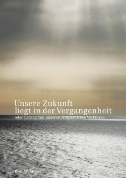 Unsere Zukunft liegt in der Vergangenheit