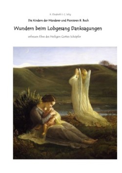 Wundern beim Lobgesang Danksagungen Die Kindern der Wanderer und Pionieren 8. Buch