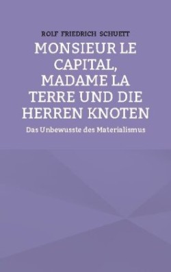 Monsieur le Capital, Madame la Terre und die Herren Knoten