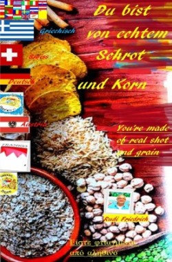 Du bist von echtem Schrot und Korn You're made of real shot and grain D UK GRC