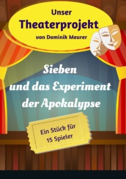 Unser Theaterprojekt / Unser Theaterprojekt, Band 18 - Sieben und das Experiment der Apokalypse