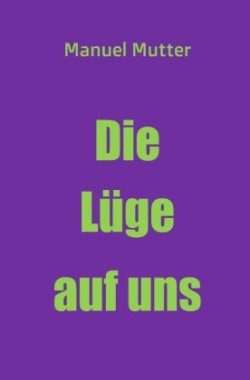 Die Lüge auf uns