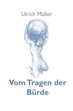 Vom Tragen der Bürde