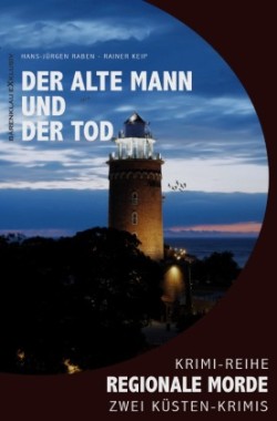 Der alte Mann und der Tod - Regionale Morde: 2 Küsten-Krimis