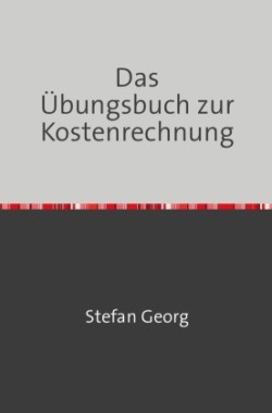 Das Übungsbuch zur Kostenrechnung