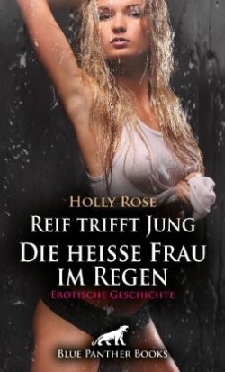 Reif trifft Jung - Die heiße Frau im Regen | Erotische Geschichte + 1 weitere Geschichte