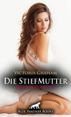 Die StiefMutter | Erotische Geschichte + 2 weitere Geschichten