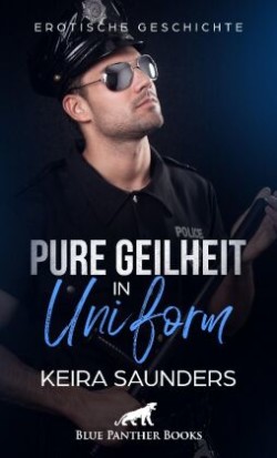 Pure Geilheit in Uniform | Erotische Geschichte + 2 weitere Geschichten