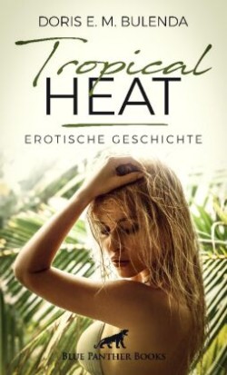 Tropical Heat | Erotische Geschichte + 1 weitere Geschichte