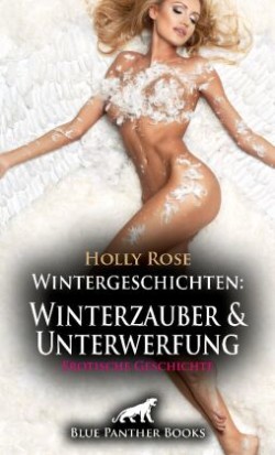 Wintergeschichten: Winterzauber und Unterwerfung | Erotische Geschichte + 1 weitere Geschichte