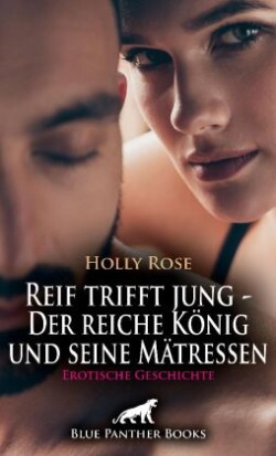 Reif trifft jung - Der reiche König und seine Mätressen | Erotische Geschichte + 2 weitere Geschichten