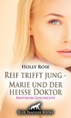 Reif trifft jung - Marie und der heiße Doktor | Erotische Geschichte + 1 weitere Geschichte