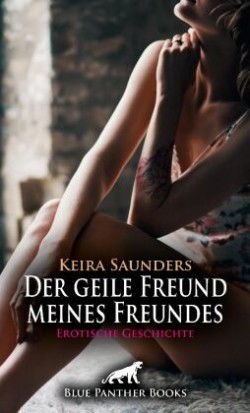 Der geile Freund meines Freundes | Erotische Geschichte + 2 weitere Geschichten