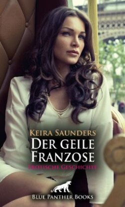 Der geile Franzose | Erotische Geschichte + 2 weitere Geschichten