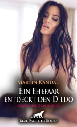 Ein Ehepaar entdeckt den Dildo | Erotische Geschichte + 1 weitere Geschichte