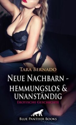 Neue Nachbarn - hemmungslos und unanständig | Erotische Geschichte + 1 weitere Geschichte