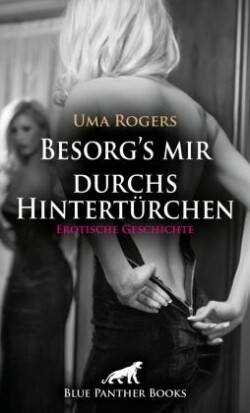 Besorg's mir durchs Hintertürchen | Erotische Geschichte + 3 weitere Geschichten