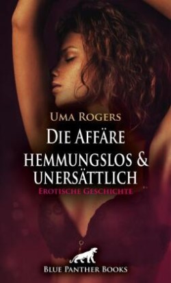 Die Affäre - hemmungslos und unersättlich | Erotische Geschichte + 2 weitere Geschichten